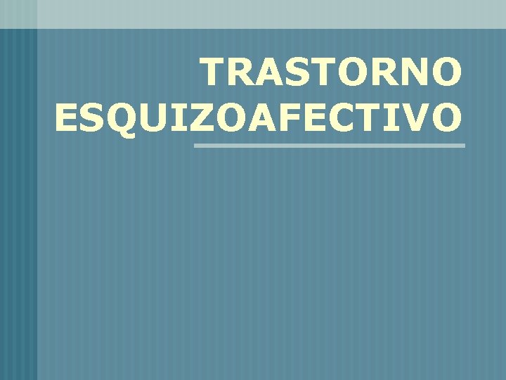 TRASTORNO ESQUIZOAFECTIVO 