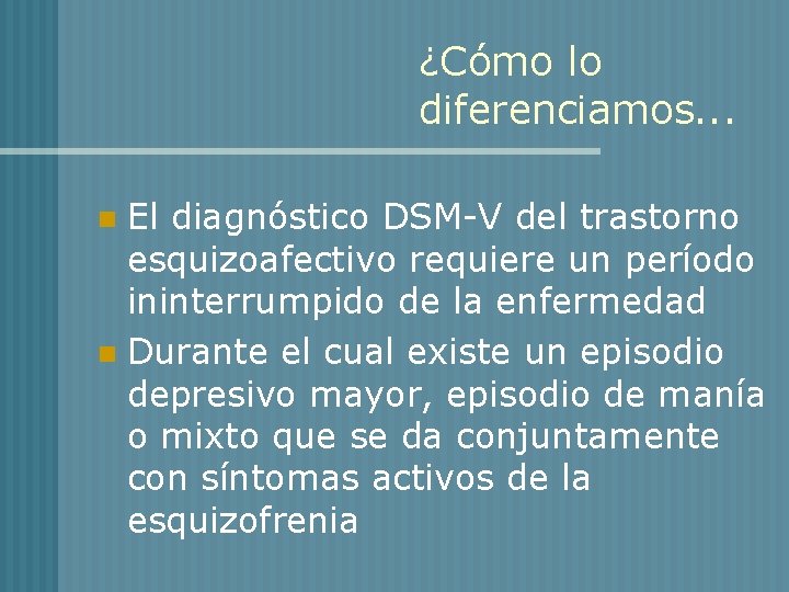 ¿Cómo lo diferenciamos. . . El diagnóstico DSM-V del trastorno esquizoafectivo requiere un período