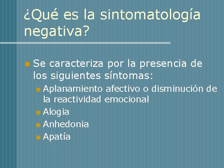 ¿Qué es la sintomatología negativa? n Se caracteriza por la presencia de los siguientes