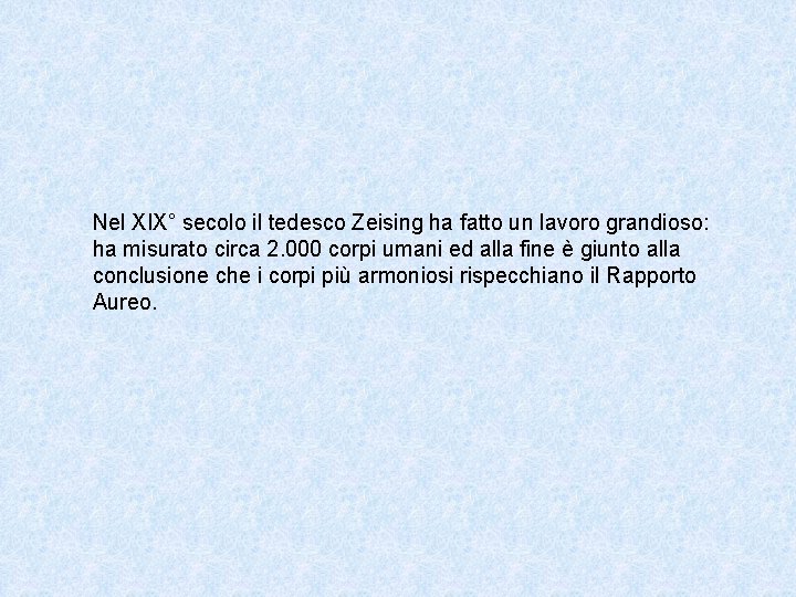 Nel XIX° secolo il tedesco Zeising ha fatto un lavoro grandioso: ha misurato circa