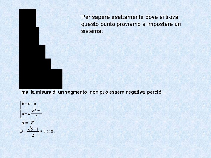 Per sapere esattamente dove si trova questo punto proviamo a impostare un sistema: ma