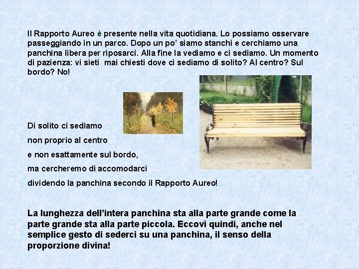 Il Rapporto Aureo è presente nella vita quotidiana. Lo possiamo osservare passeggiando in un