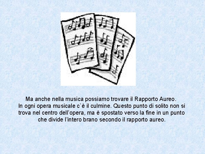 Ma anche nella musica possiamo trovare il Rapporto Aureo. In ogni opera musicale c`è