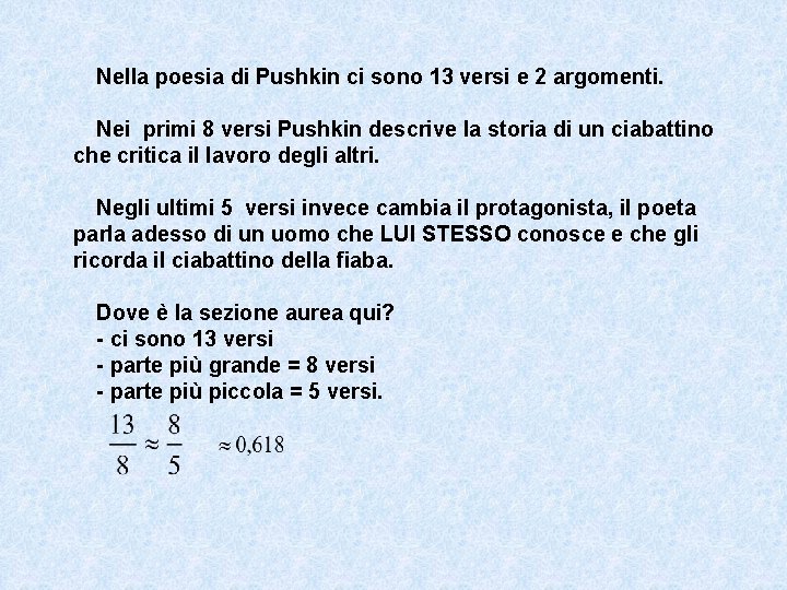 Nella poesia di Pushkin ci sono 13 versi e 2 argomenti. Nei primi 8