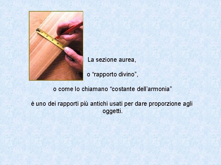 La sezione aurea, o “rapporto divino”, o come lo chiamano “costante dell’armonia” è uno