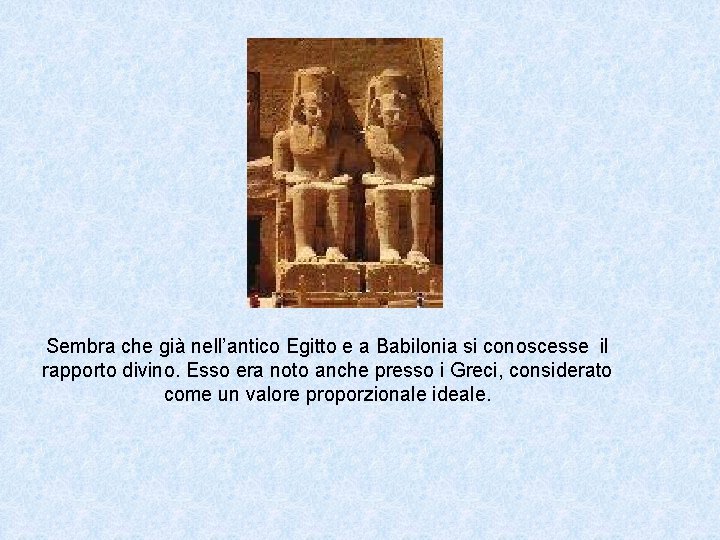 Sembra che già nell’antico Egitto e a Babilonia si conoscesse il rapporto divino. Esso