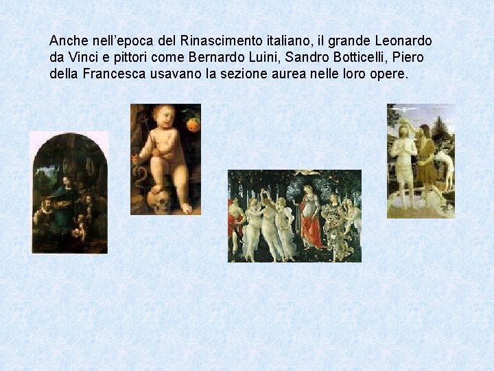 Anche nell’epoca del Rinascimento italiano, il grande Leonardo da Vinci e pittori come Bernardo