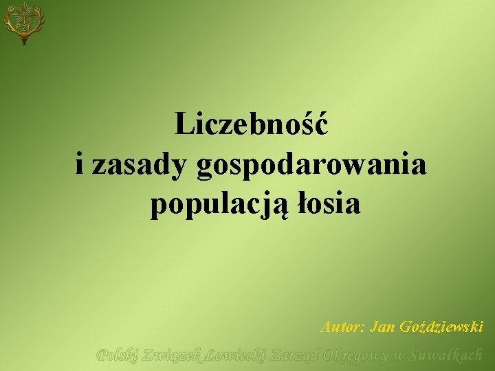 Liczebność i zasady gospodarowania populacją łosia Autor: Jan Goździewski 