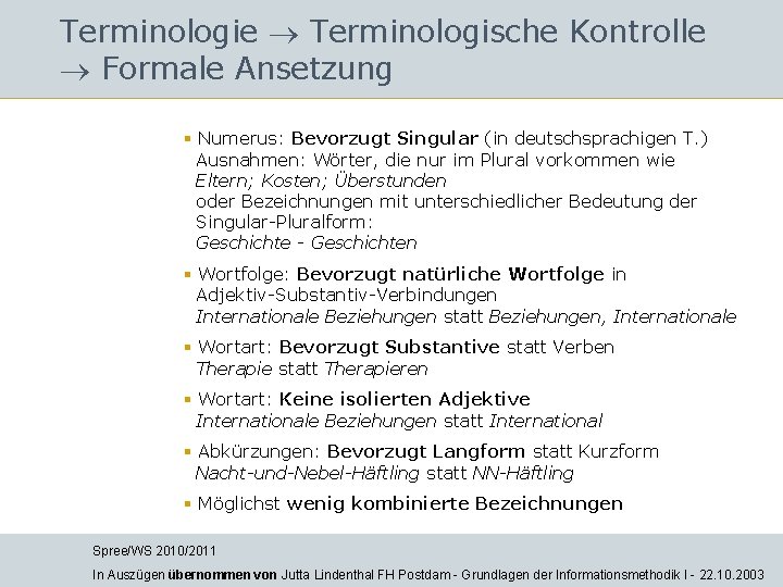 Terminologie Terminologische Kontrolle Formale Ansetzung § Numerus: Bevorzugt Singular (in deutschsprachigen T. ) Ausnahmen: Terminologie Terminologische Kontrolle Formale Ansetzung § Numerus: Bevorzugt Singular (in deutschsprachigen T. ) Ausnahmen: