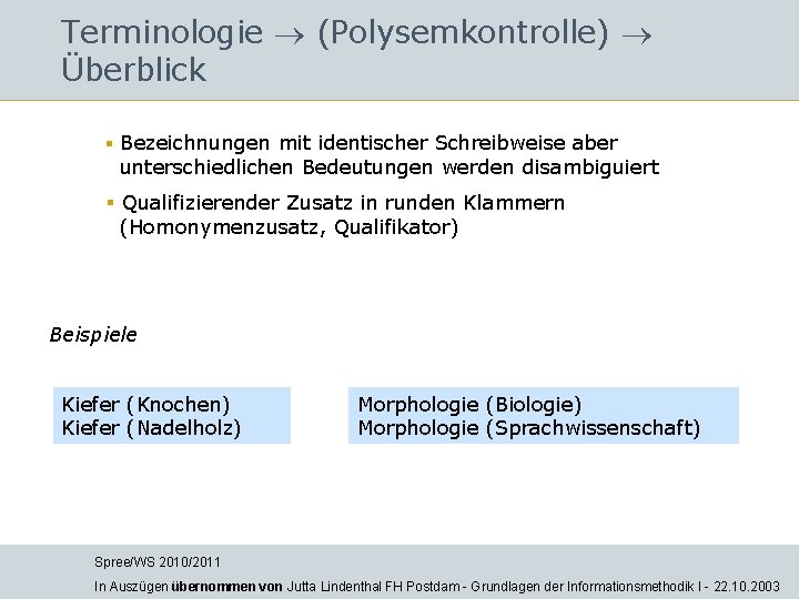 Terminologie (Polysemkontrolle) Überblick § Bezeichnungen mit identischer Schreibweise aber unterschiedlichen Bedeutungen werden disambiguiert §