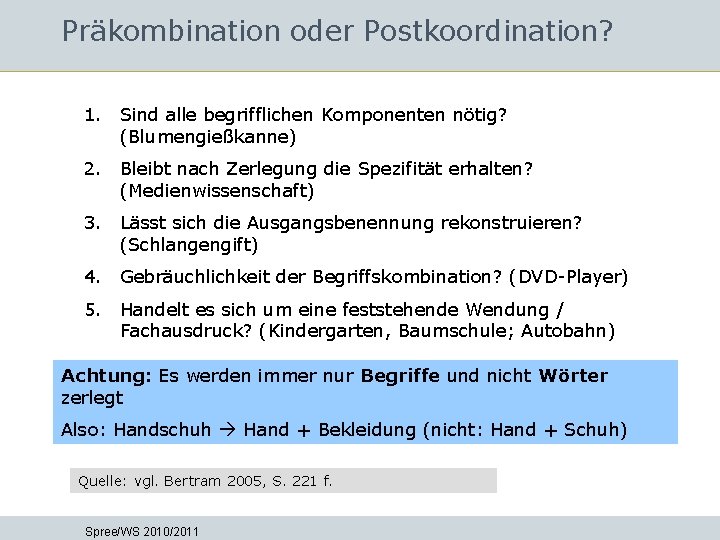 Präkombination oder Postkoordination? 1. Sind alle begrifflichen Komponenten nötig? (Blumengießkanne) 2. Bleibt nach Zerlegung