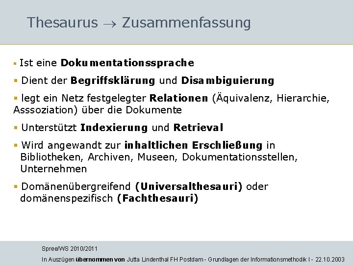 Thesaurus Zusammenfassung § Ist eine Dokumentationssprache § Dient der Begriffsklärung und Disambiguierung § legt Thesaurus Zusammenfassung § Ist eine Dokumentationssprache § Dient der Begriffsklärung und Disambiguierung § legt