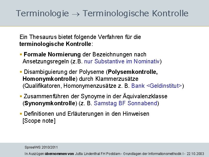 Terminologie Terminologische Kontrolle Ein Thesaurus bietet folgende Verfahren für die terminologische Kontrolle: § Formale Terminologie Terminologische Kontrolle Ein Thesaurus bietet folgende Verfahren für die terminologische Kontrolle: § Formale
