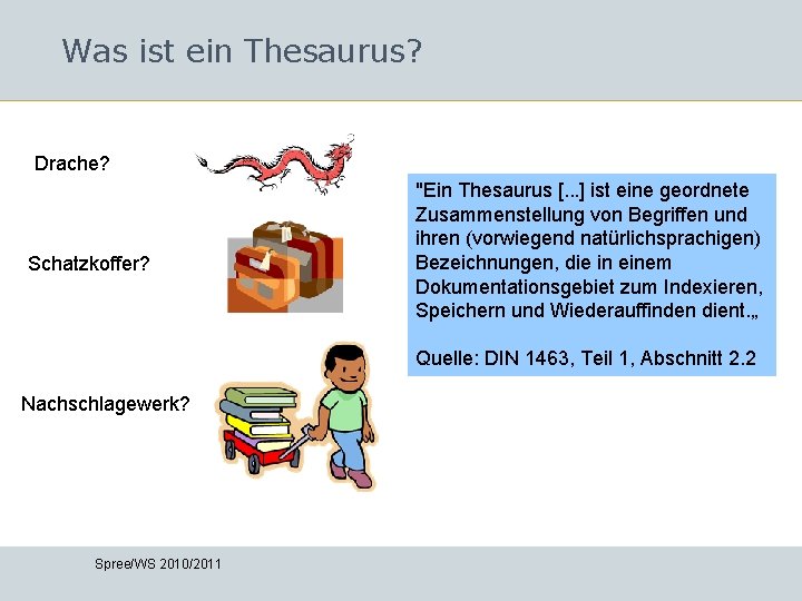 Was ist ein Thesaurus? Drache? Schatzkoffer? "Ein Thesaurus [. . . ] ist eine