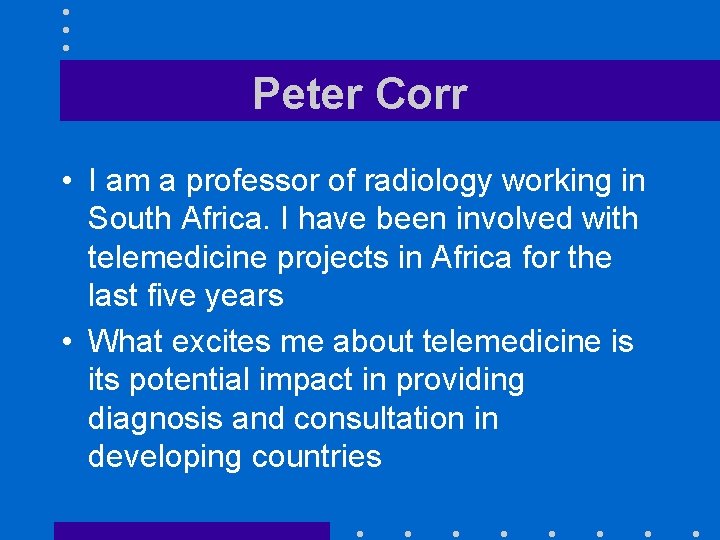 Peter Corr • I am a professor of radiology working in South Africa. I