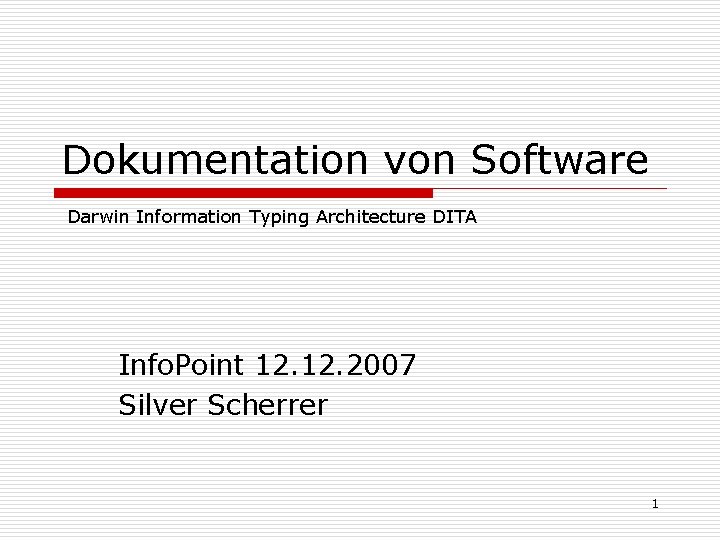 Dokumentation von Software Darwin Information Typing Architecture DITA Info. Point 12. 2007 Silver Scherrer