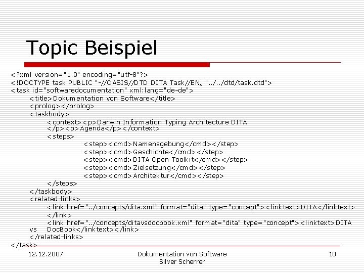 Topic Beispiel <? xml version="1. 0" encoding="utf-8"? > <!DOCTYPE task PUBLIC "-//OASIS//DTD DITA Task//EN„