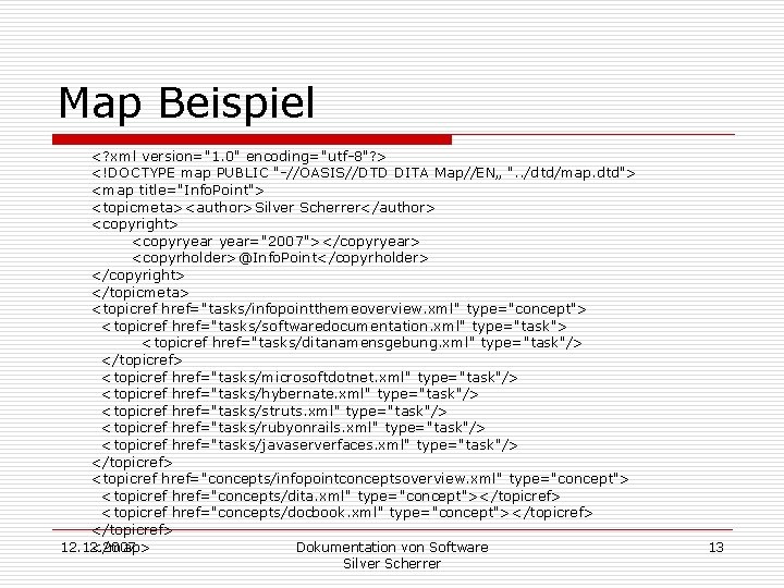 Map Beispiel <? xml version="1. 0" encoding="utf-8"? > <!DOCTYPE map PUBLIC "-//OASIS//DTD DITA Map//EN„