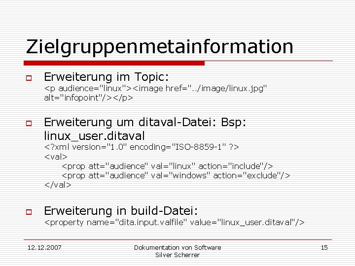 Zielgruppenmetainformation o Erweiterung im Topic: <p audience="linux"><image href=". . /image/linux. jpg" alt="infopoint"/></p> o Erweiterung
