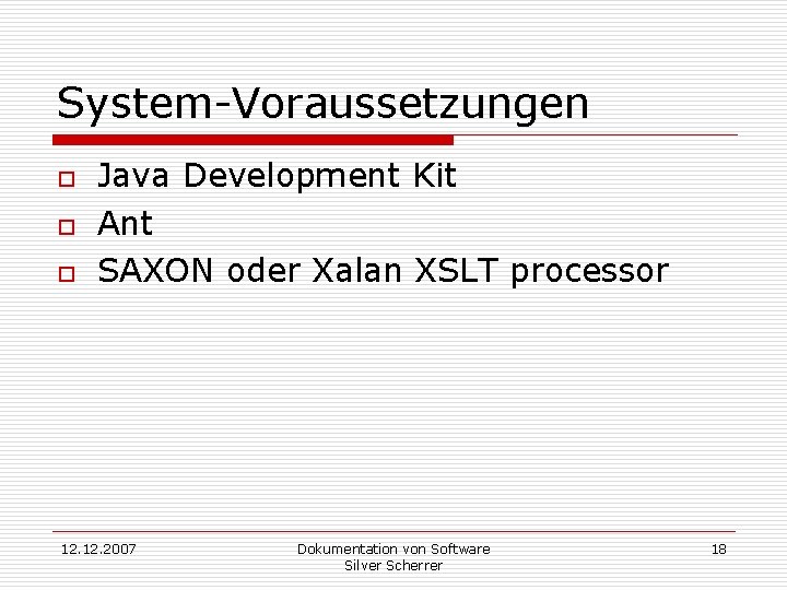 System-Voraussetzungen o o o Java Development Kit Ant SAXON oder Xalan XSLT processor 12.