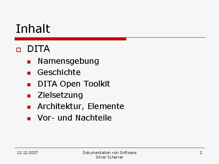 Inhalt o DITA n n n Namensgebung Geschichte DITA Open Toolkit Zielsetzung Architektur, Elemente