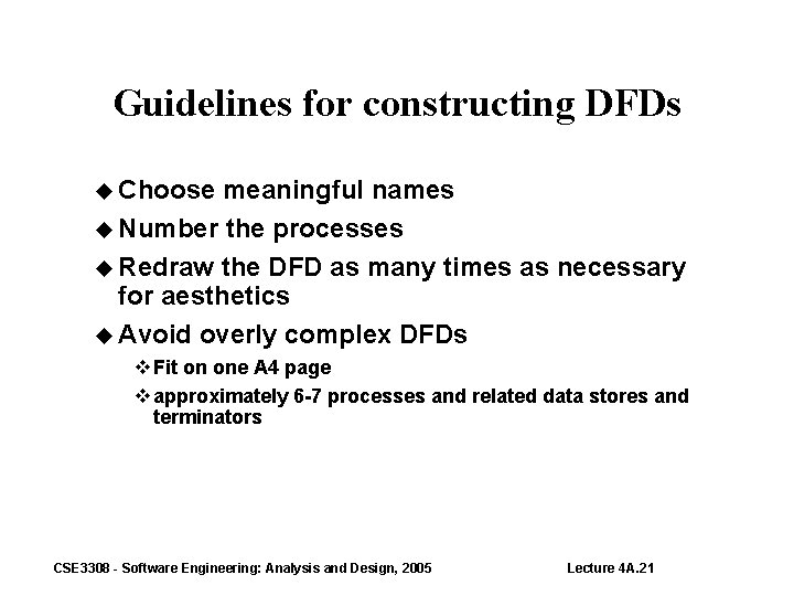 Guidelines for constructing DFDs Choose meaningful names Number the processes Redraw the DFD as
