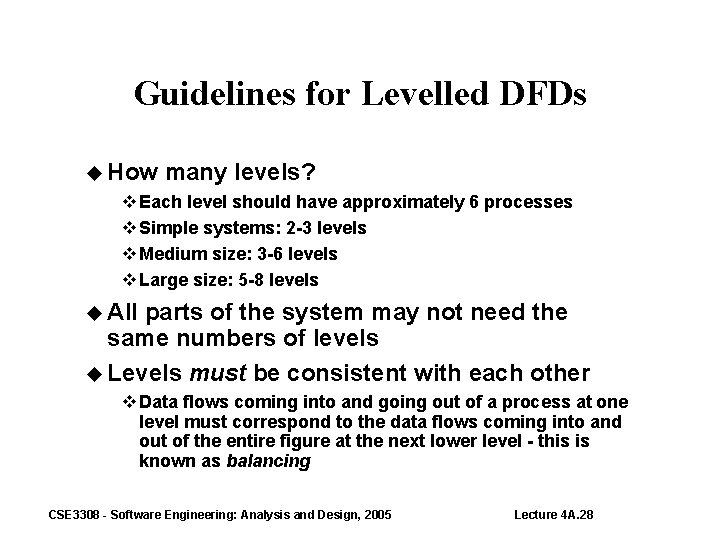 Guidelines for Levelled DFDs How many levels? Each level should have approximately 6 processes