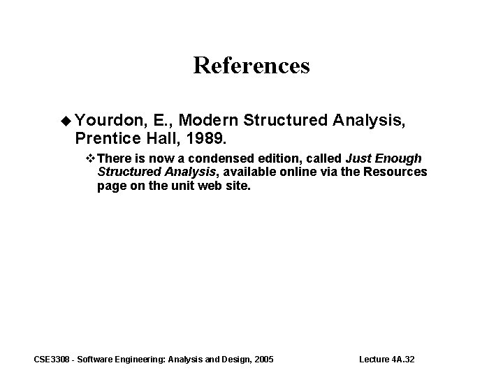 References Yourdon, E. , Modern Structured Analysis, Prentice Hall, 1989. There is now a