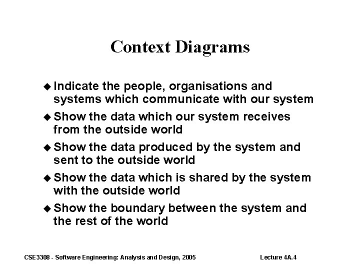 Context Diagrams Indicate the people, organisations and systems which communicate with our system Show