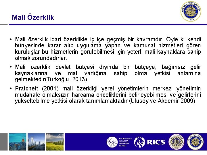 Mali Özerklik • Mali özerklik idari özerklikle iç içe geçmiş bir kavramdır. Öyle ki