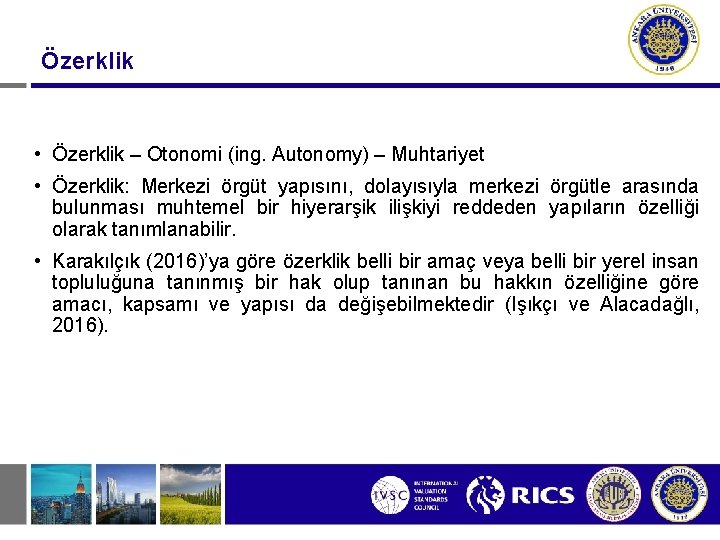 Özerklik • Özerklik – Otonomi (ing. Autonomy) – Muhtariyet • Özerklik: Merkezi örgüt yapısını,