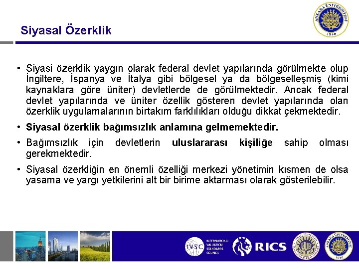 Siyasal Özerklik • Siyasi özerklik yaygın olarak federal devlet yapılarında görülmekte olup İngiltere, İspanya