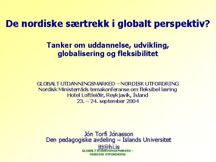 De nordiske særtrekk i globalt perspektiv? Tanker om uddannelse, udvikling, globalisering og fleksibilitet GLOBALT