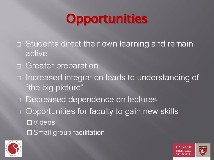 Opportunities � � � Students direct their own learning and remain active Greater preparation