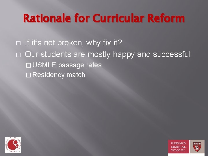 Rationale for Curricular Reform � � If it’s not broken, why fix it? Our