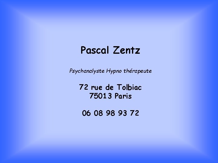Pascal Zentz Psychanalyste Hypno thérapeute 72 rue de Tolbiac 75013 Paris 06 08 98