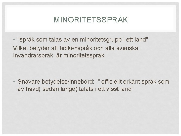 MINORITETSSPRÅK • ”språk som talas av en minoritetsgrupp i ett land” Vilket betyder att