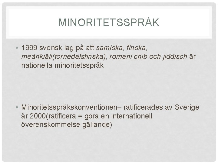 MINORITETSSPRÅK • 1999 svensk lag på att samiska, finska, meänkiäli(tornedalsfinska), romani chib och jiddisch