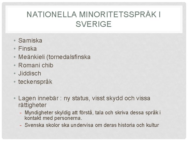 NATIONELLA MINORITETSSPRÅK I SVERIGE • • • Samiska Finska Meänkieli (tornedalsfinska Romani chib Jiddisch