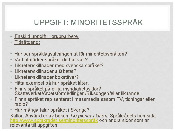 UPPGIFT: MINORITETSSPRÅK • Enskild uppgift – grupparbete. • Tidsåtgång: • • Hur ser språklagstiftningen