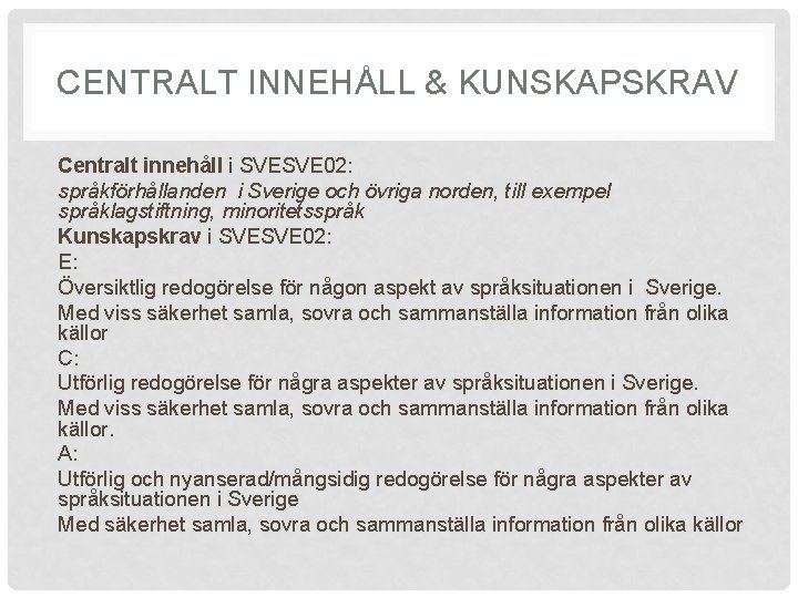 CENTRALT INNEHÅLL & KUNSKAPSKRAV Centralt innehåll i SVESVE 02: språkförhållanden i Sverige och övriga