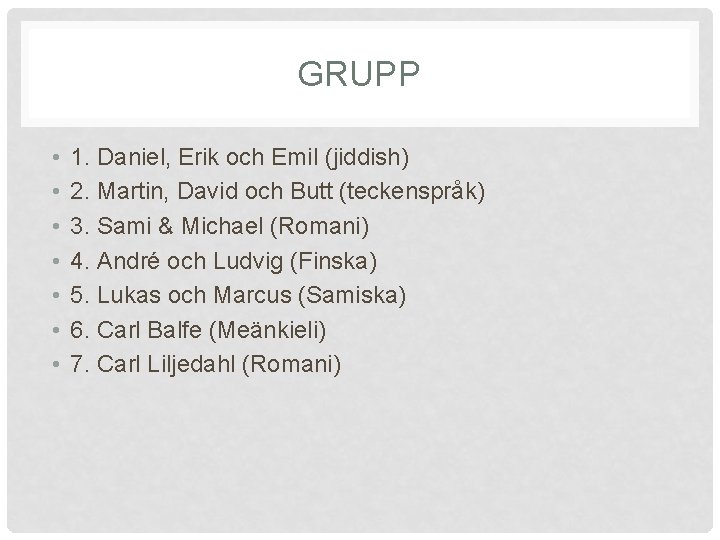 GRUPP • • 1. Daniel, Erik och Emil (jiddish) 2. Martin, David och Butt