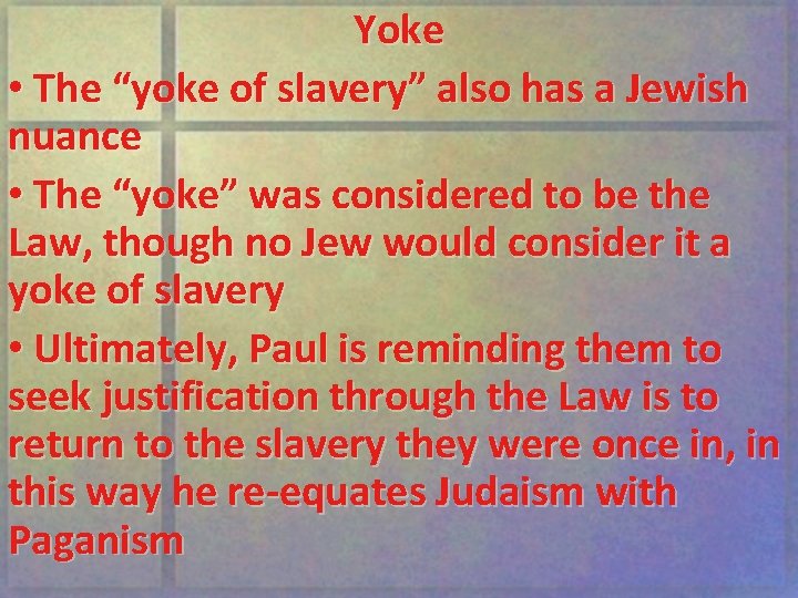 Yoke • The “yoke of slavery” also has a Jewish nuance • The “yoke”