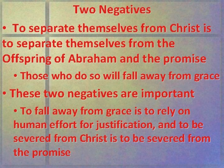 Two Negatives • To separate themselves from Christ is to separate themselves from the