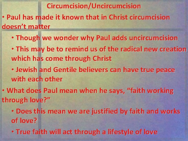 Circumcision/Uncircumcision • Paul has made it known that in Christ circumcision doesn’t matter •