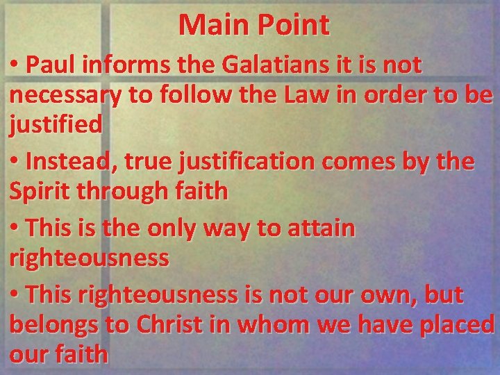 Main Point • Paul informs the Galatians it is not necessary to follow the