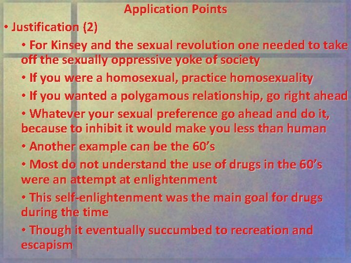 Application Points • Justification (2) • For Kinsey and the sexual revolution one needed