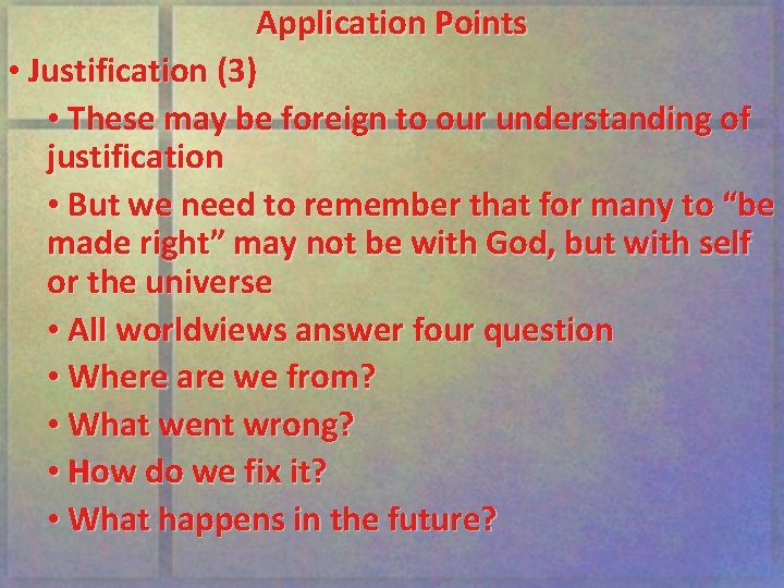 Application Points • Justification (3) • These may be foreign to our understanding of