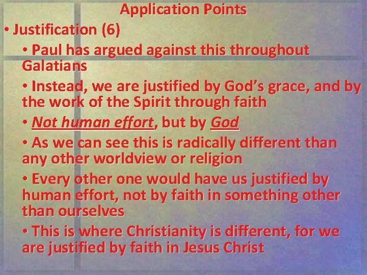 Application Points • Justification (6) • Paul has argued against this throughout Galatians •