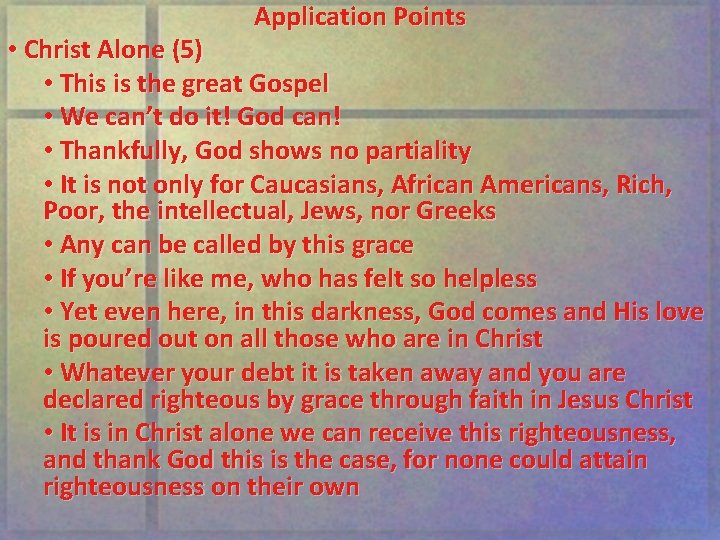 Application Points • Christ Alone (5) • This is the great Gospel • We